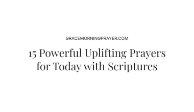 15 Powerful Uplifting Prayers for Today with Scriptures