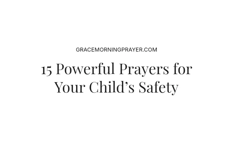 15 Powerful Prayers for Your Child’s Safety