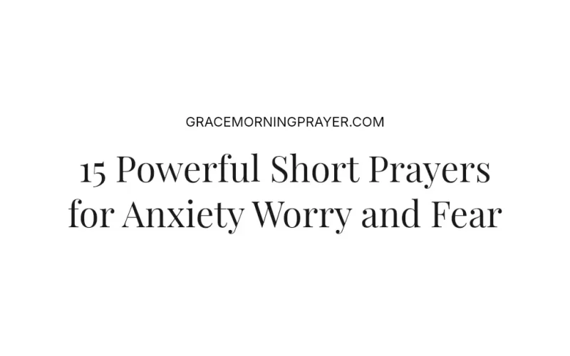 15 Powerful Short Prayers for Anxiety Worry and Fear