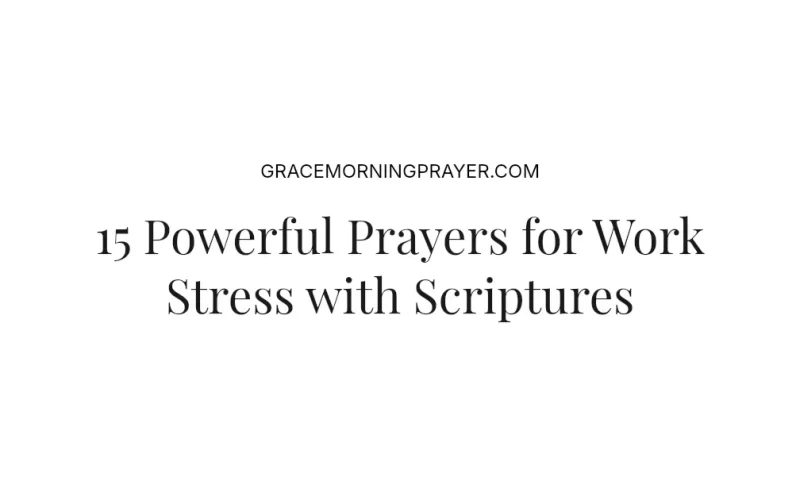 15 Powerful Prayers for Work Stress with Scriptures
