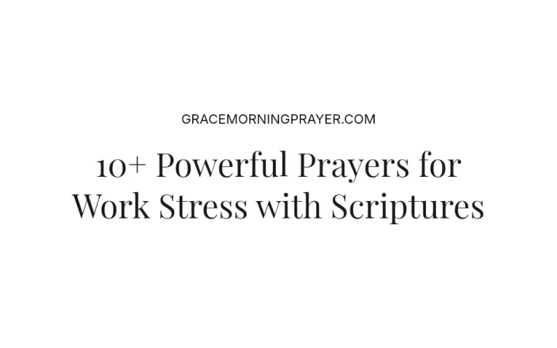 10+ Powerful Prayers for Work Stress with Scriptures