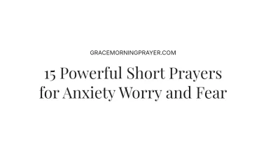 15 Powerful Short Prayers for Anxiety Worry and Fear