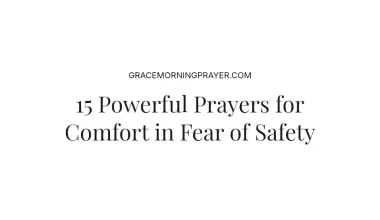 15 Powerful Prayers for Comfort in Fear of Safety