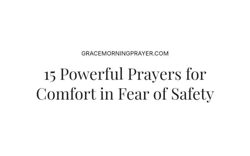 15 Powerful Prayers for Comfort in Fear of Safety