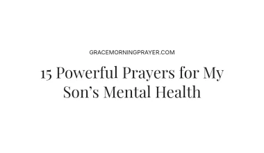 15 Powerful Prayers for My Son’s Mental Health