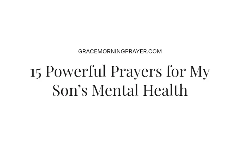 15 Powerful Prayers for My Son’s Mental Health