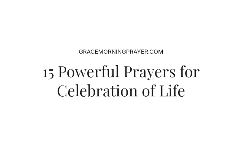15 Powerful Prayers for Celebration of Life