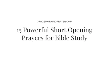 15 Powerful Short Opening Prayers for Bible Study