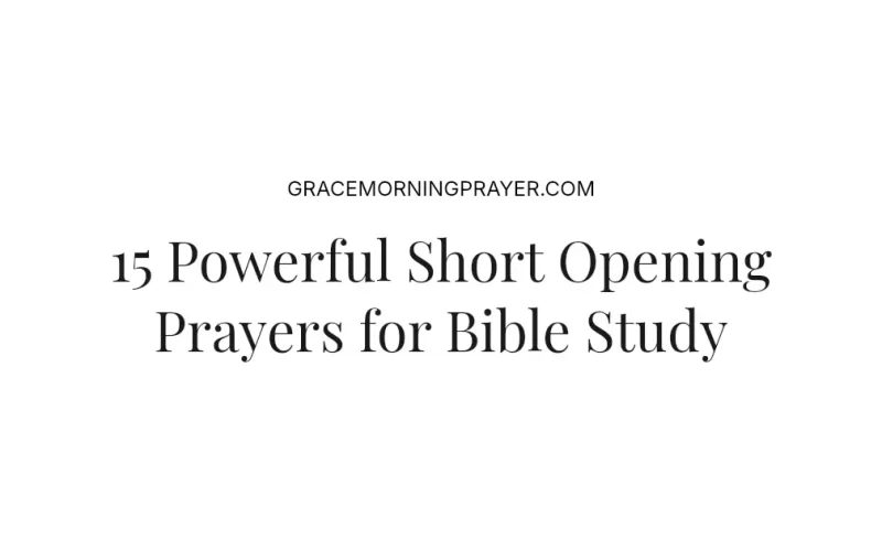 15 Powerful Short Opening Prayers for Bible Study