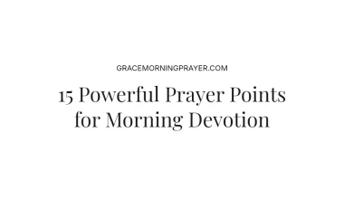15 Powerful Prayer Points for Morning Devotion